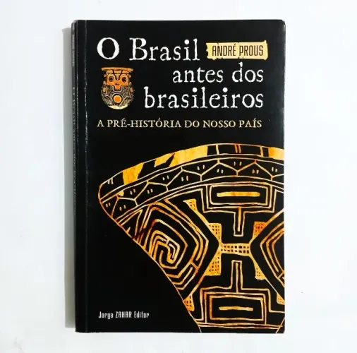 Livro O Brasil Antes Dos Brasileiros - Andre Prous - Zahar