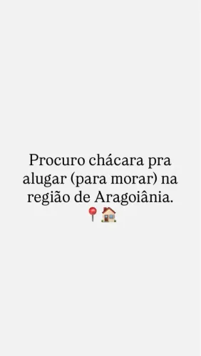 PROCURO CHÁCARA PRA ALUGAR NA REGIÃO DE ARAGOIÂNIA
