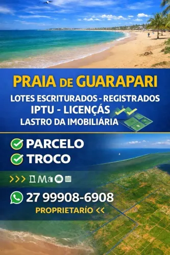 Lotes praias em Guarapari e Vila Velha, escriturados, IPTU, financiamento próprio, troco, 