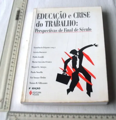 Livro - Educação e Crise do Trabalho: Perspectivas de Final de Século - Gaudêncio Frigoto