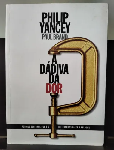 Livro: A Dádiva Da Dor - Autor: Phillip Yancey, Paul Brand - Editora: Mundo Cristão - Ano: