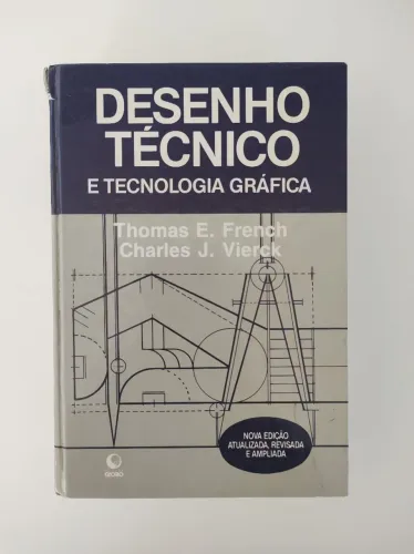 Desenho técnico e tecnologia gráfica - Thomas E. frenxh e Charles J. Vierck/ 1999 - 6° ed.