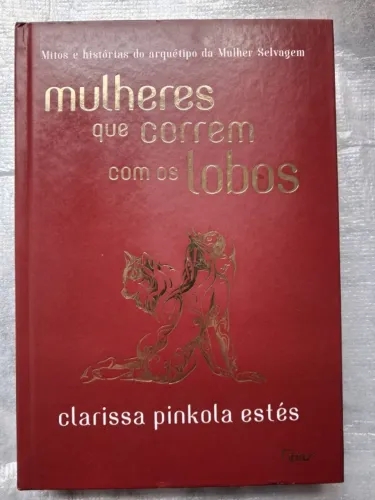 Mulheres que Correm com os Lobos - Clarissa Pinkola - Capa Dura - Editora Rocco