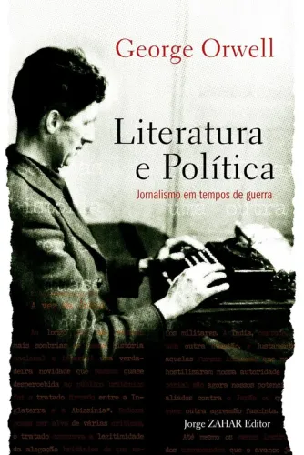 George Orwell - Literatura E Política. Jornalismo Em Tempos De Guerra
