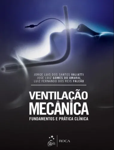 LIVRO VENTILAÇÃO MECÂNICA FUNDAMENTOS E PRÁTICA CLÍNICA