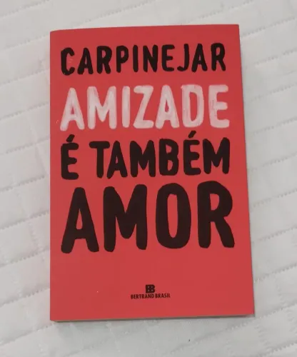 Livro - Carpinejar Amizade é Também Amor
