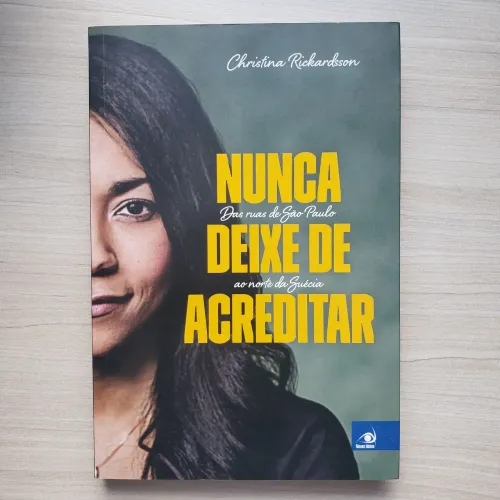 Nunca Deixe de Acreditar: Das Ruas de São Paulo ao norte da Suécia