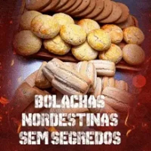 CURSO BOLACHAS NORDESTINAS - LINHA COMPLETA DE PRODUTOS DA PADARIA SEM SEGREDOS