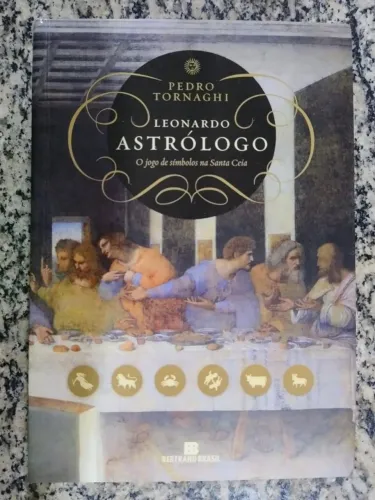 Leonardo Astrólogo - O jogo de símbolos na Santa Ceia. IMPECÁVEL!
