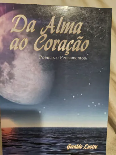 Livro Da Alma ao Coração - Poemas e Pensamentos - Geraldo Lustre
