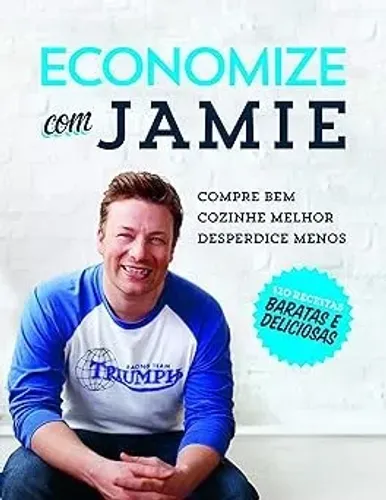 Economize com Jamie: Compre bem, cozinhe melhor e desperdice menos - Novo