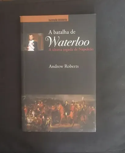Livro A Batalha de Waterloo a última jogada de Napoleão ( excelente estado)