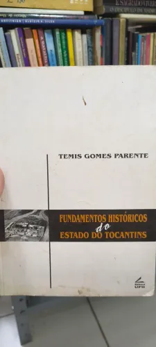 Fundamentos históricos do estado do Tocantins - Temis Gomes Parente