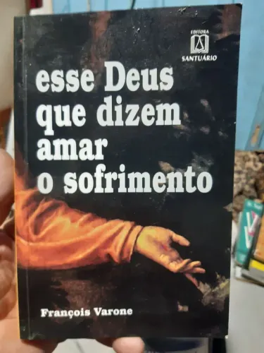 Esse Deus que dizem amar o sofrimento - François Varone