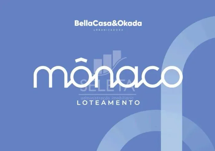 Loteamento Mônaco. O mais novo empreendimento da BellaCasaeOkada