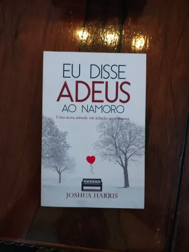 Eu disse adeus ao namoro - Joshua Harris