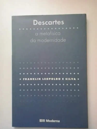 Livro - Descartes, a metafísica da modernidade - Franklin Leopoldo e Silva (autor)