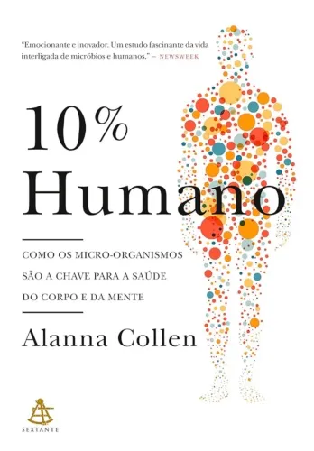 10% humano: Como os micro-organismos são a chave para a saúde do corpo e da mente