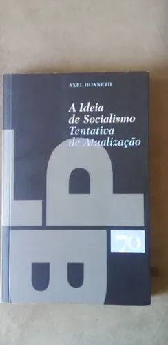 Livro - A Ideia de Socialismo: Uma Tentativa de Atualização - Axel Honneth (autor)