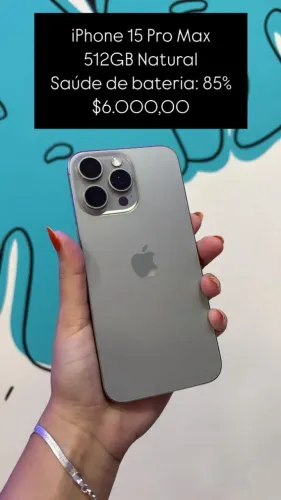 iPhone 15 Pro Max / 512gb Natural / saude de bateria: 85% / loja fisica $6.000,00