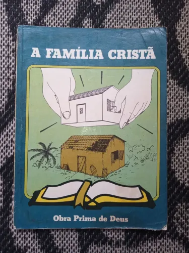 Teologia - A Família Cristã - Obra Prima de Deus - Livro Antigo