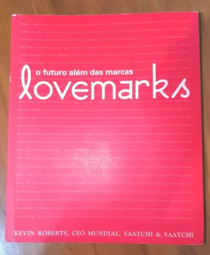 Lovemarks. O Futuro Alem Das Marcas