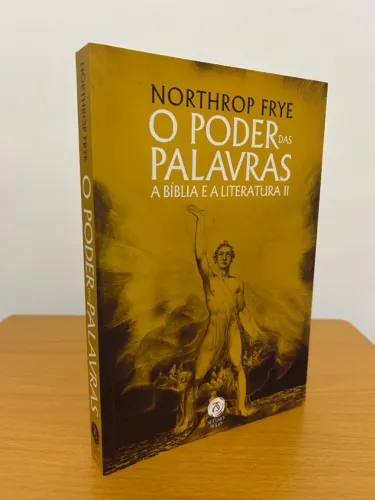 O Poder das Palavras A Bíblia e a Literatura II - Northrop Frye