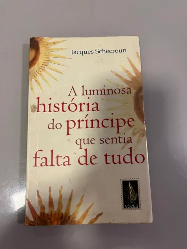 Livro - a luminosa história do príncipe que sentia falta de tudo