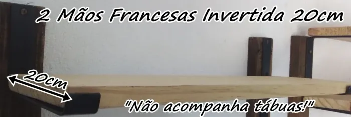 2 Mãos Francesas Invertidas 20cm "Não acompanha tábuas"
