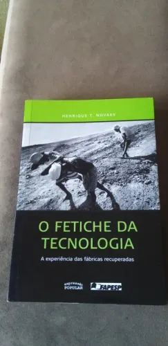 Livro - O Fetiche Da Tecnologia - A Experiencia Das Fabricas Recuperadas - Novaes (autor)