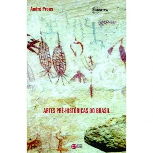 André Prous - Arte pré-histórica do Brasil