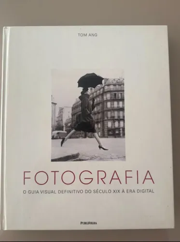 Livro Fotografia. O Guia Visual Definitivo do Século XIX à Era Digital
