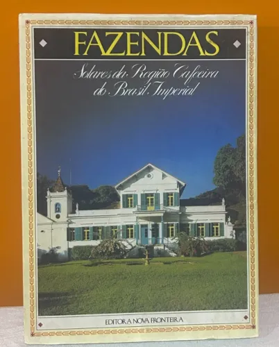 Livro Fazendas - Solares da regiao cafeeira do Brasil imperial