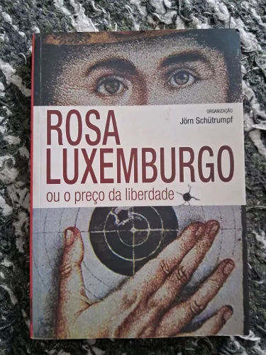 Rosa Luxemburgo ou o preço da liberdade