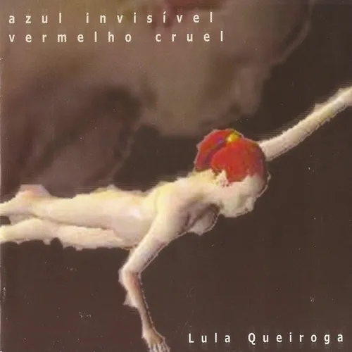 Lula Queiroga - Azul invisível, vermelho cruel