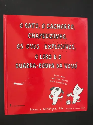 O gato, o cachorro, chapeuzinho, os ovos explosivos, o lobo e o guarda-roupa da vovó