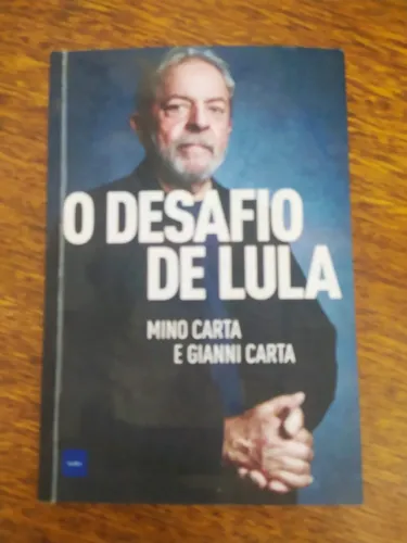 Livro O Desafio De Lula De Mino Carta