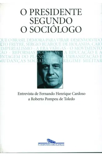 O Presidente Segundo o Sociólogo - Roberto Pompeu De Toledo