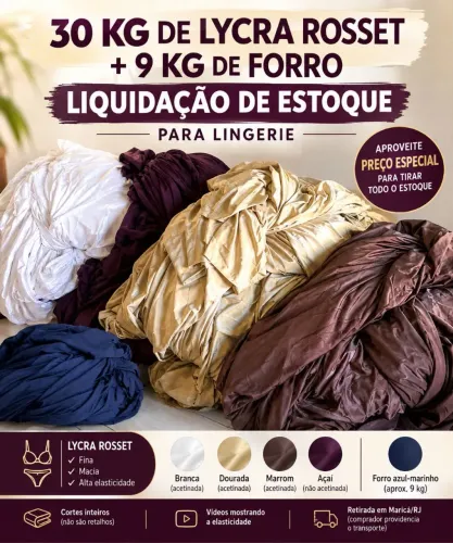 QUEIMA DE ESTOQUE! 30kg Lycra Rosset + 9kg Forro por R$ 800