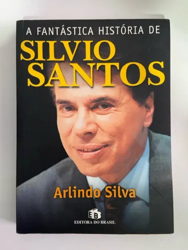 A Fantástica História de Silvio Santos - Arlindo Silva