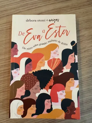 De Eva a Ester: Um relato sobre grandes mulheres da Bíblia