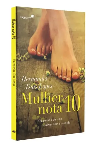 Mulher nota 10 - Os passos de uma mulher bem sucedida por Hernandes Dias Lopes