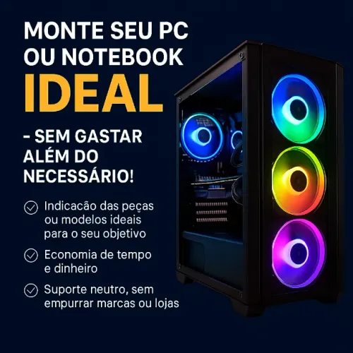 Monte Seu PC ou Notebook Ideal - Sem Gastar Além do Necessário!