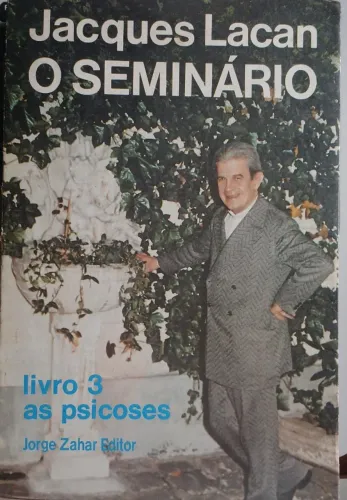 O seminário 3 - As psicoses - Jacques Lacan