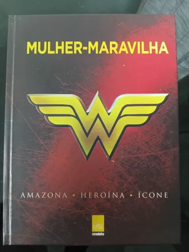 Mulher-Maravilha: amazona,heroína e ícone.