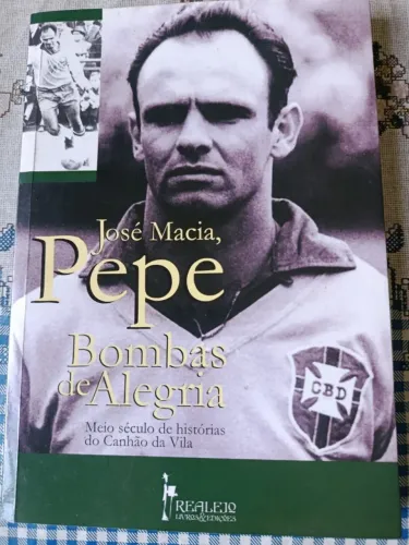 Livro José Macia, Pepe: Bombas de alegria (canhão da Vila belmiro - Santos F.C.)