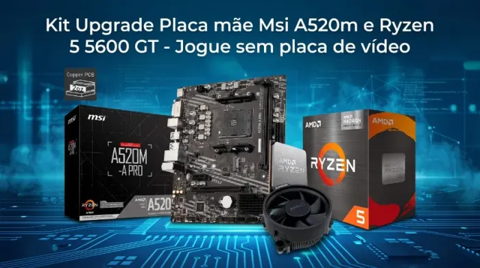 Kit Upgrade Placa mãe Msi A520m e Ryzen 5 5600 GT - Jogue Sem Placa de video