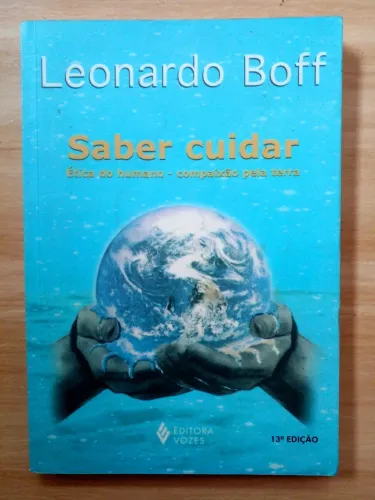 Saber cuidar - Ética do humano - compaixão pela terra - Leonardo Boff