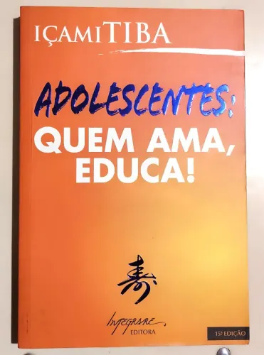 Livro - Adolescentes: Quem Ama, Educa! - Içami Tiba