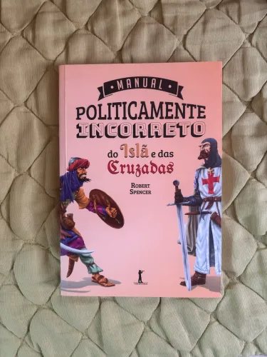 MANUAL POLITICAMENTE INCORRETO DO ISLÃ E DAS CRUZADAS